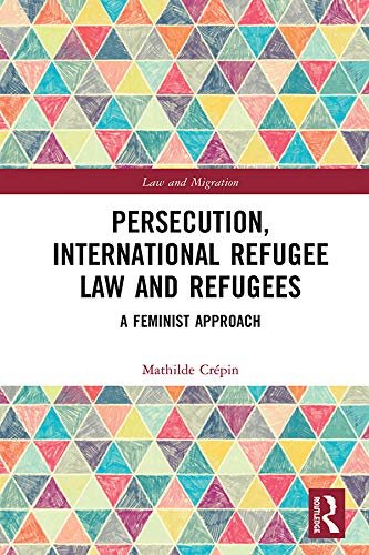 ler totalmente Persecution, International Refugee Law and Refugees: A Feminist Approach (Law and Migration) (English Edition)