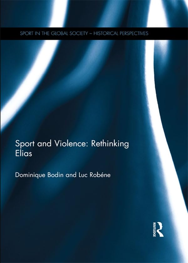 Sport and Violence: Rethinking Elias (Sport in the Global Society - Historical Perspectives) (English Edition) baixar o livro de graça