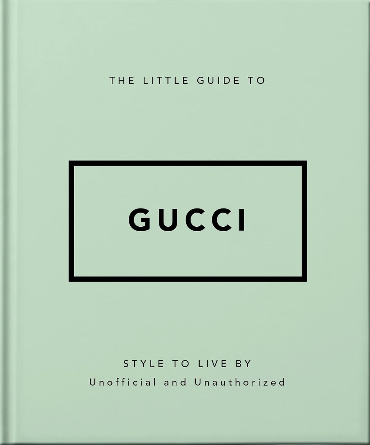 The Little Guide to Gucci: Style to Live by: 5