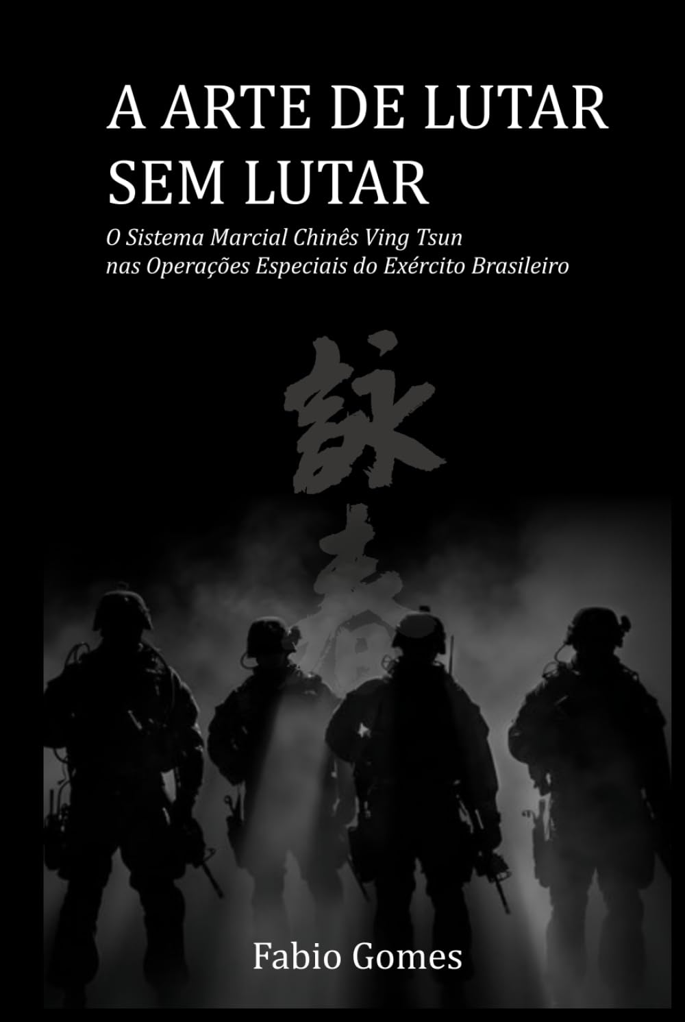 capítulo por capítulo baixar A ARTE DE LUTAR SEM LUTAR: O Sistema Marcial Chinês Ving Tsun nas Operações Especiais do Exército Brasileiro