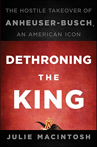 ler totalmente Dethroning the King: The Hostile Takeover of Anheuser-Busch, an American Icon (English Edition)