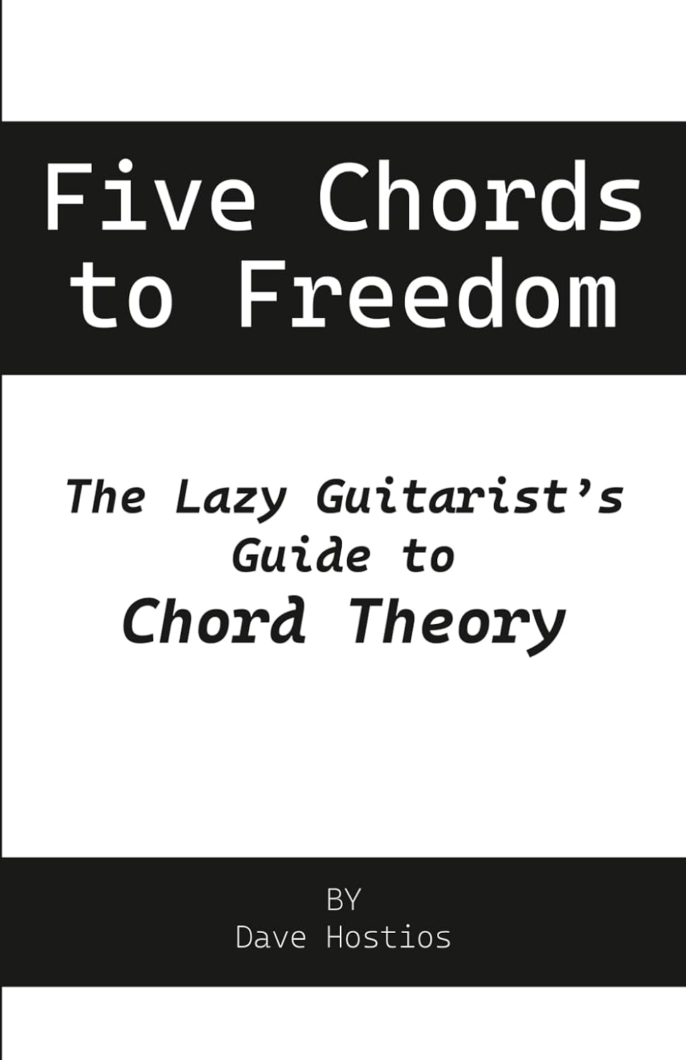 Five Chords to Freedom: The Lazy Guitarist's Guide to Chord Theory
