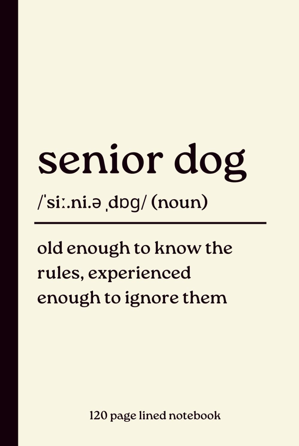 ler totalmente Senior Dog Notebook: Old Enough to Know the Rules, Experienced Enough to Ignore Them: Funny 120-Page Dictionary Definition Lined Journal for Senior... Christmas, Dog Mum, Dog Dad & Older Dog Gift