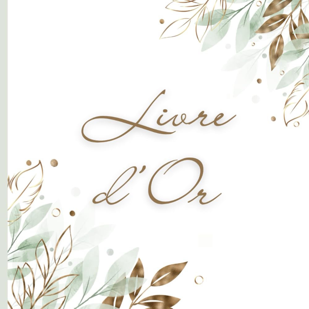 Livre d'Or: Mariage Anniversaire Retraite Baby Shower Baptême Naissance Départ Collègue EVJF Enterrement Gite Hôtel Location Original Personnalisable Scrapbooking Feuillage Vert Doré (French Edition) baixar o livro de graça