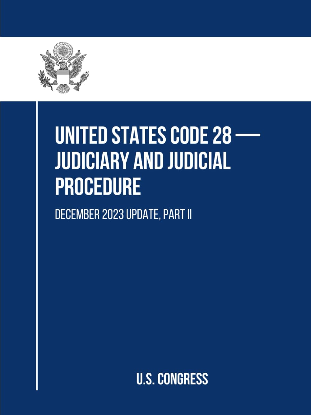 United States Code 28 — Judiciary and Judicial Procedure: December 2023 Update, Part II baixar o livro de graça