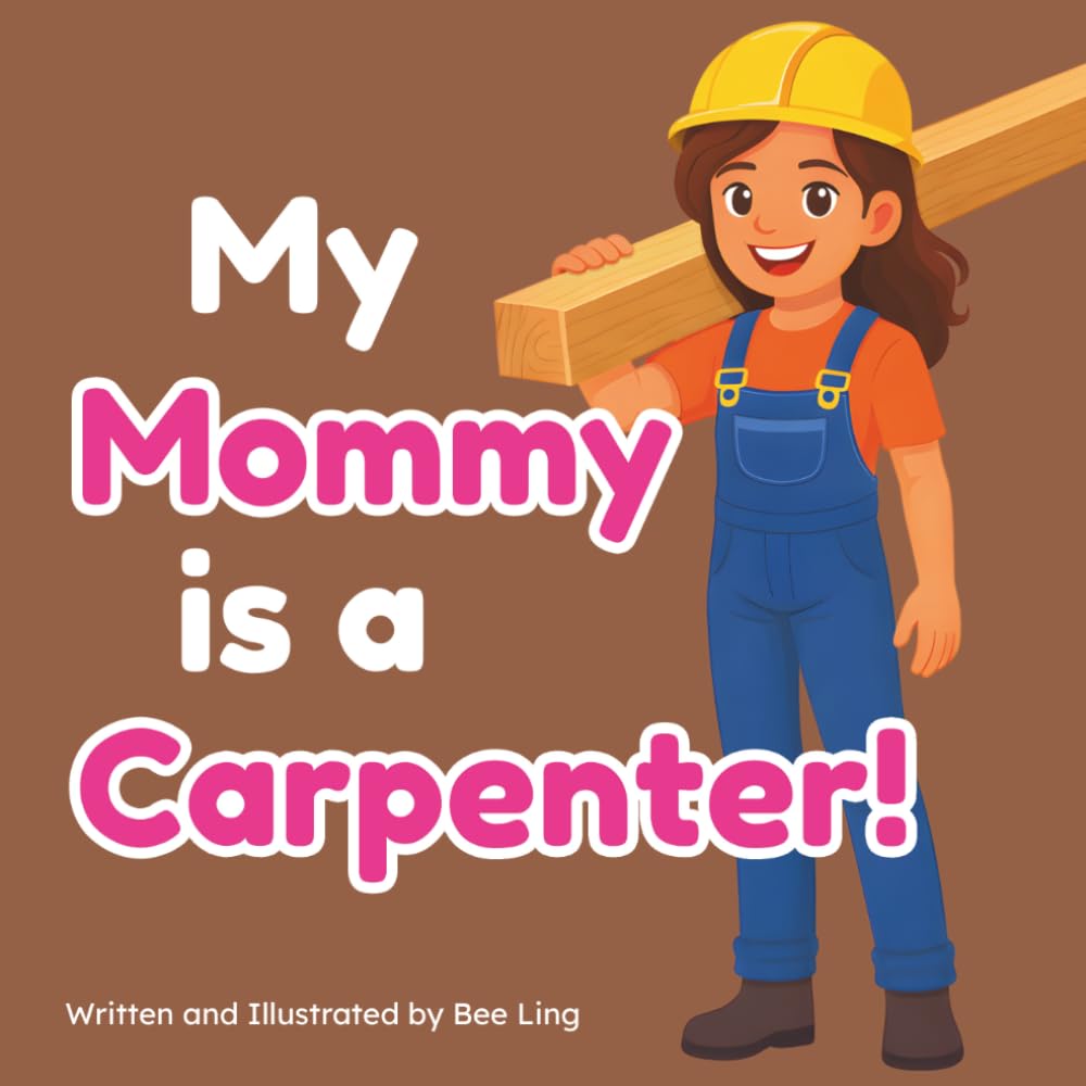 My Mommy Is A Carpenter!: An Educational Children’s Picture Book About Careers In Skilled Trades (The Beeling Hive: Skilled Trades (Careers for Kids Ages 2-6)) baixar o livro de graça