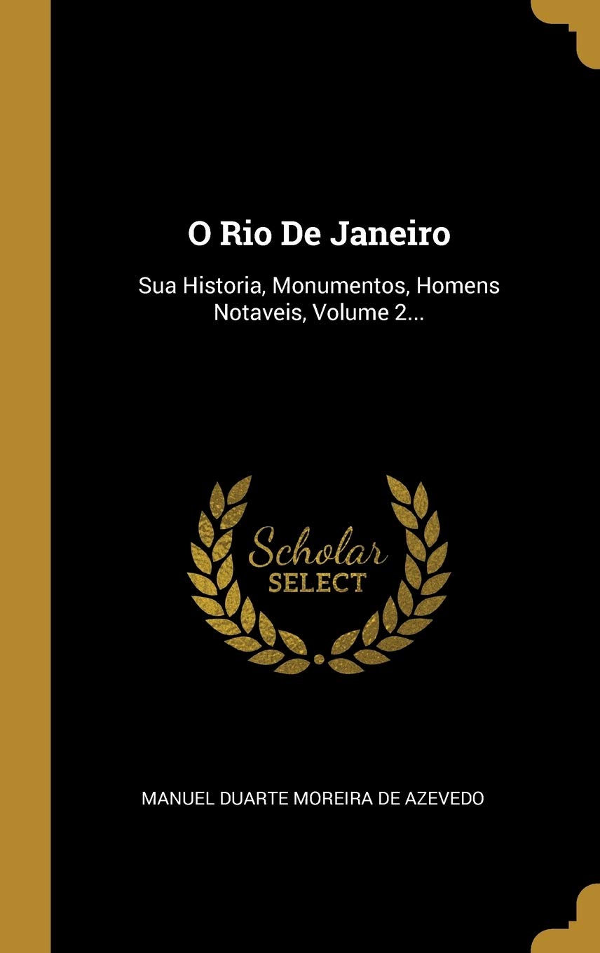 ler totalmente O Rio De Janeiro: Sua Historia, Monumentos, Homens Notaveis, Volume 2...