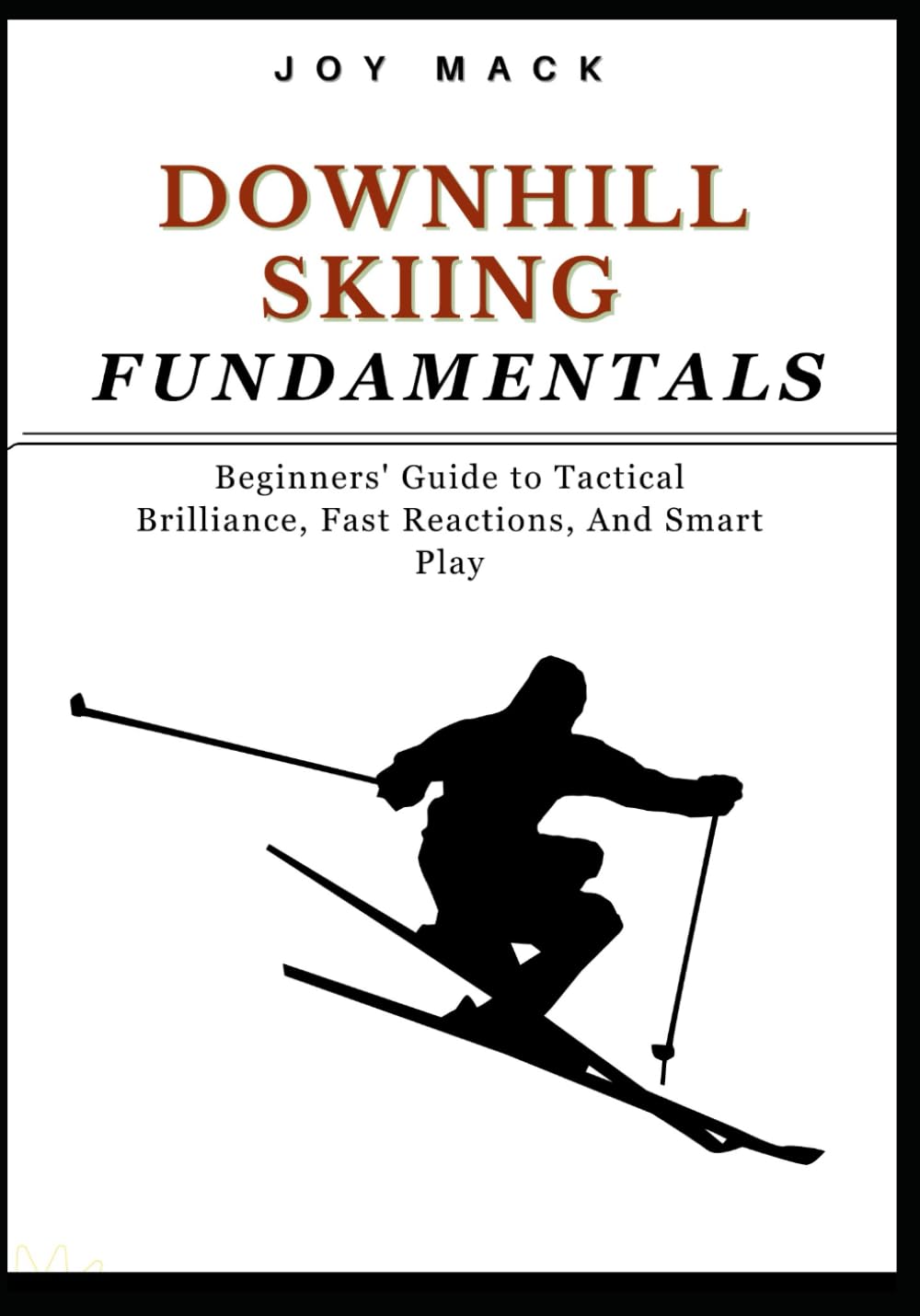 ler totalmente Downhill Skiing Fundamentals: Beginners' Guide to Tactical Brilliance, Fast Reactions, And Smart Play