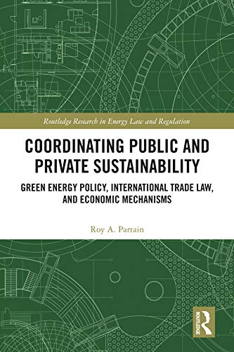 ler totalmente Coordinating Public and Private Sustainability: Green Energy Policy, International Trade Law, and Economic Mechanisms (Routledge Research in Energy Law and Regulation) (English Edition)