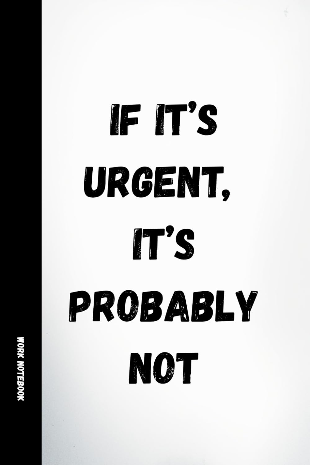 ler totalmente If It's Urgent, It's Probably Not: Funny Work Notebook: 120 Lined Pages with Humorous Quotes | Sarcastic Office Journal for Coworkers, Employees, Secret Santa & Gifts