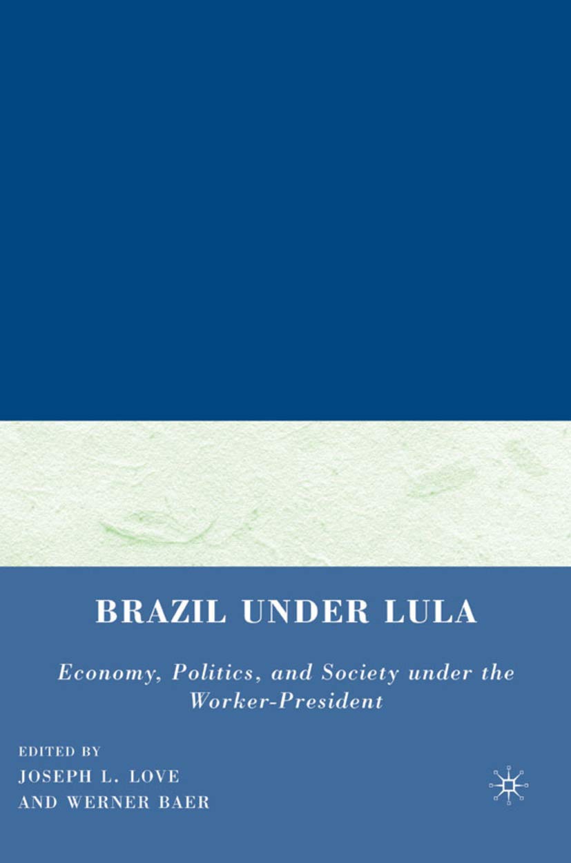 Brazil Under Lula: Economy, Politics, and Society Under the Worker-President baixar o livro de graça