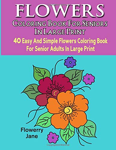 capítulo por capítulo baixar Flower Coloring Book For Seniors In Large Print: 40 Easy And Simple Flowers Coloring Book For Senior Adults In Large Print (Flower Large Print Simple Coloring Book Series): Volume 1