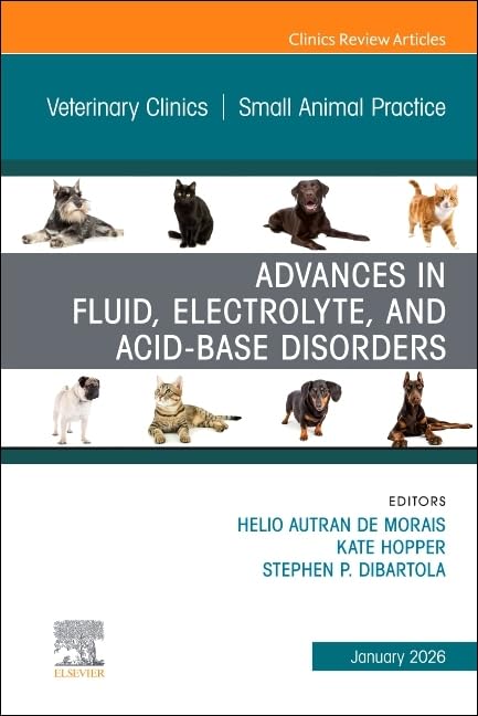 Advances in Fluid, Electrolyte, and Acid-Base Disorders, an Issue of Veterinary Clinics of North America: Small Animal Practice: Volume 56-1