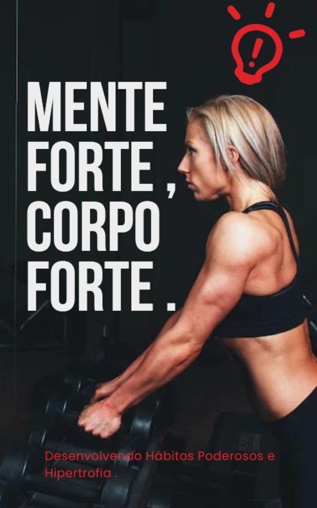 ler totalmente MENTE FORTE, CORPO FORTE. DESENVOLVENDO HÁBITOS PODEROSOS E HIPERTROFIA: DESENVOLVENDO HÁBITOS PODEROSOS E HIPERTROFIA