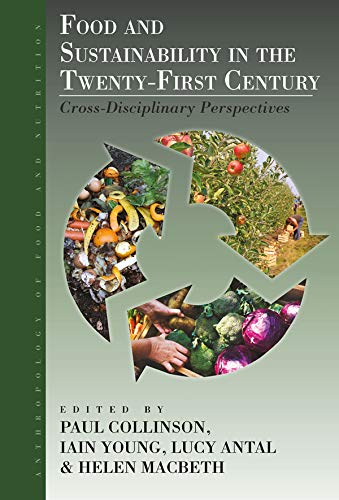 Food and Sustainability in the Twenty-First Century: Cross-Disciplinary Perspectives (Anthropology of Food & Nutrition Book 9) (English Edition) baixar o livro de graça
