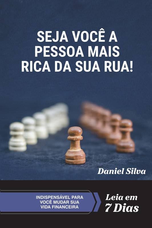 SEJA VOCÊ A PESSOA MAIS RICA DA SUA RUA!: Em sete dias, mude a sua vida financeira e construa um sólido futuro. baixar o livro de graça