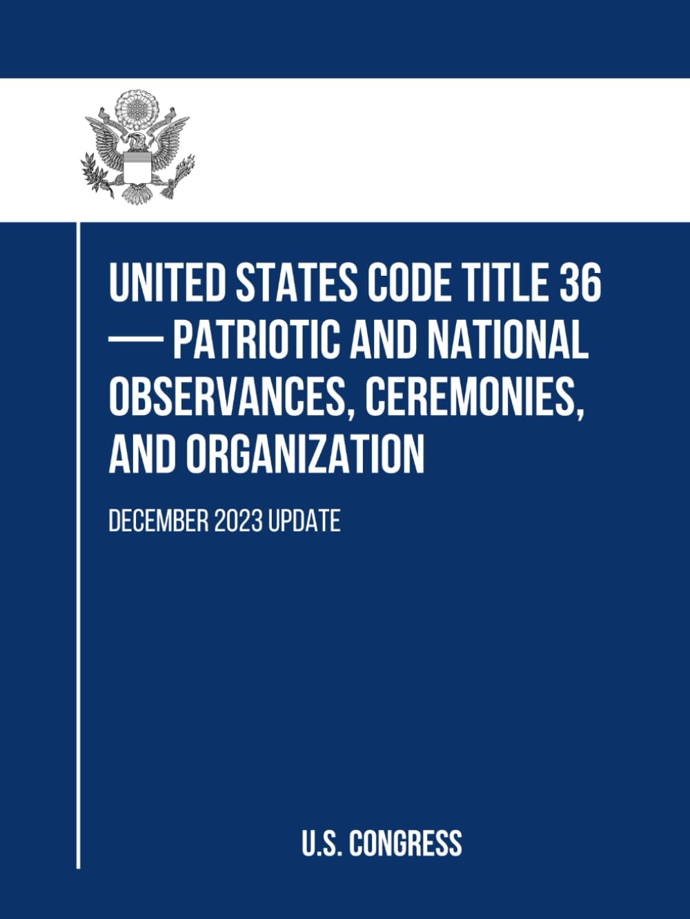 ler totalmente United States Code Title 36 — Patriotic and National Observances, Ceremonies, and Organization: December 2023 Update