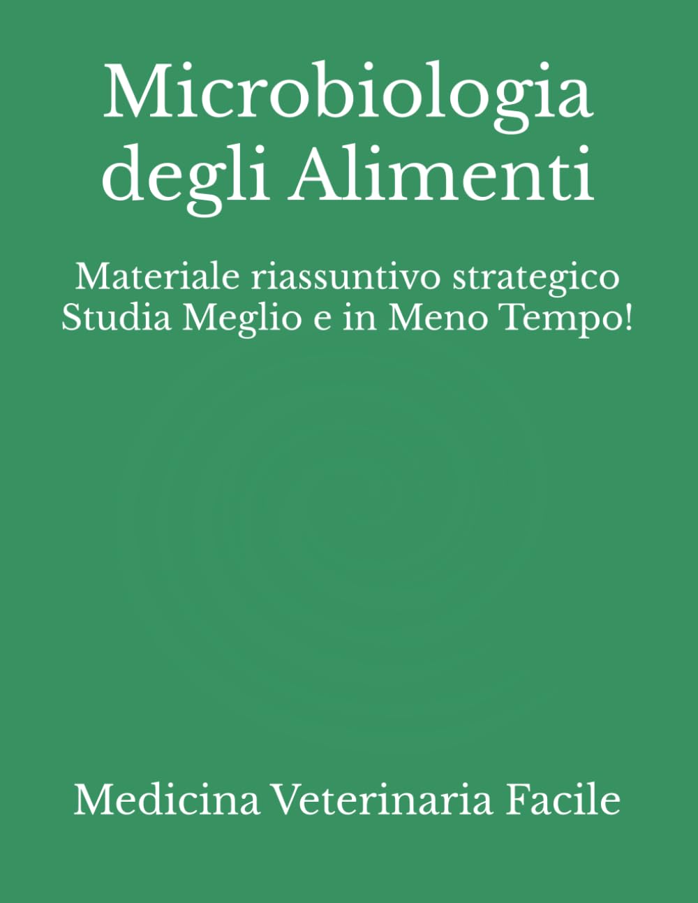 Microbiologia degli Alimenti: Materiale riassuntivo strategico Studia Meglio e in Meno Tempo! (Medicina Veterinaria, Tecniche di allevamento animale, ... e produzioni zootecniche) (Italian Edition)