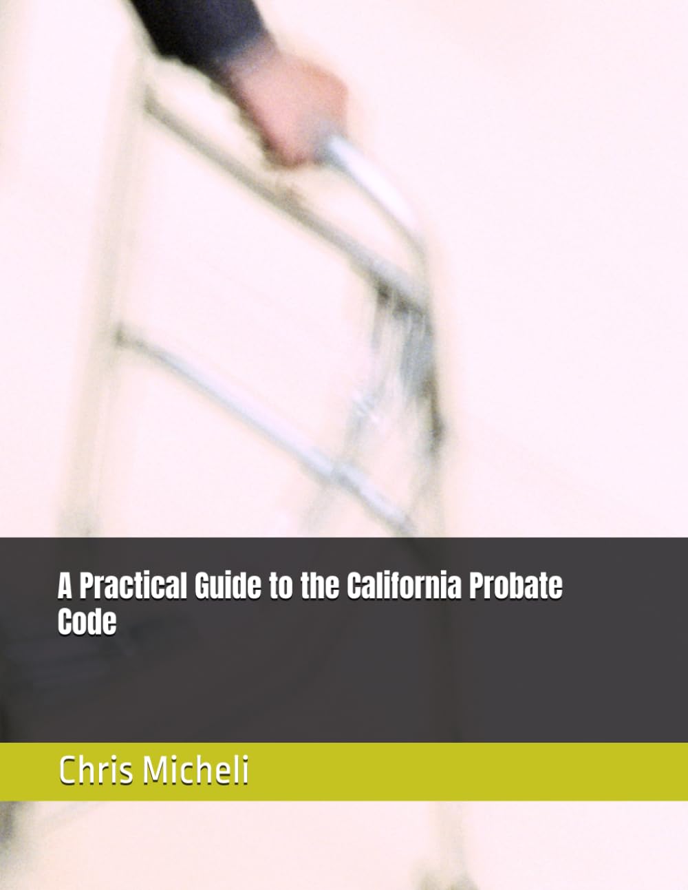 A Practical Guide to the California Probate Code