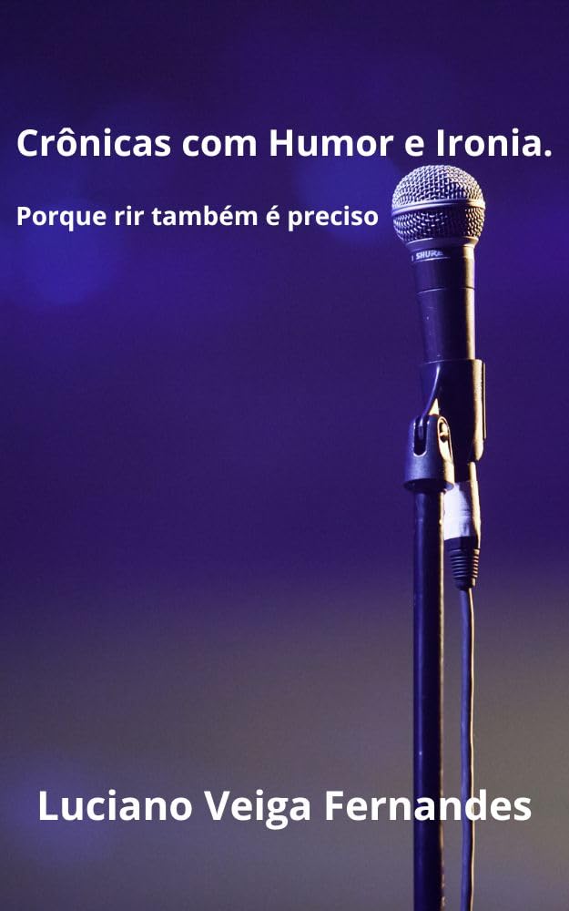 Crônicas com Humor e Ironia: Porque rir também é preciso