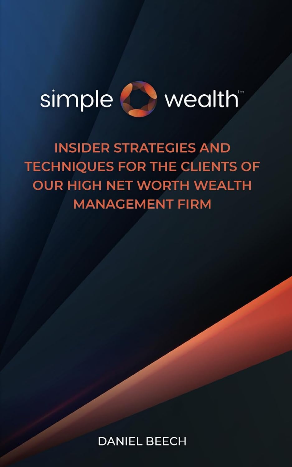 Simple Wealth: Insider Strategies and Techniques for the Clients of Our High Net Worth Wealth Management Firm baixar livro de graça