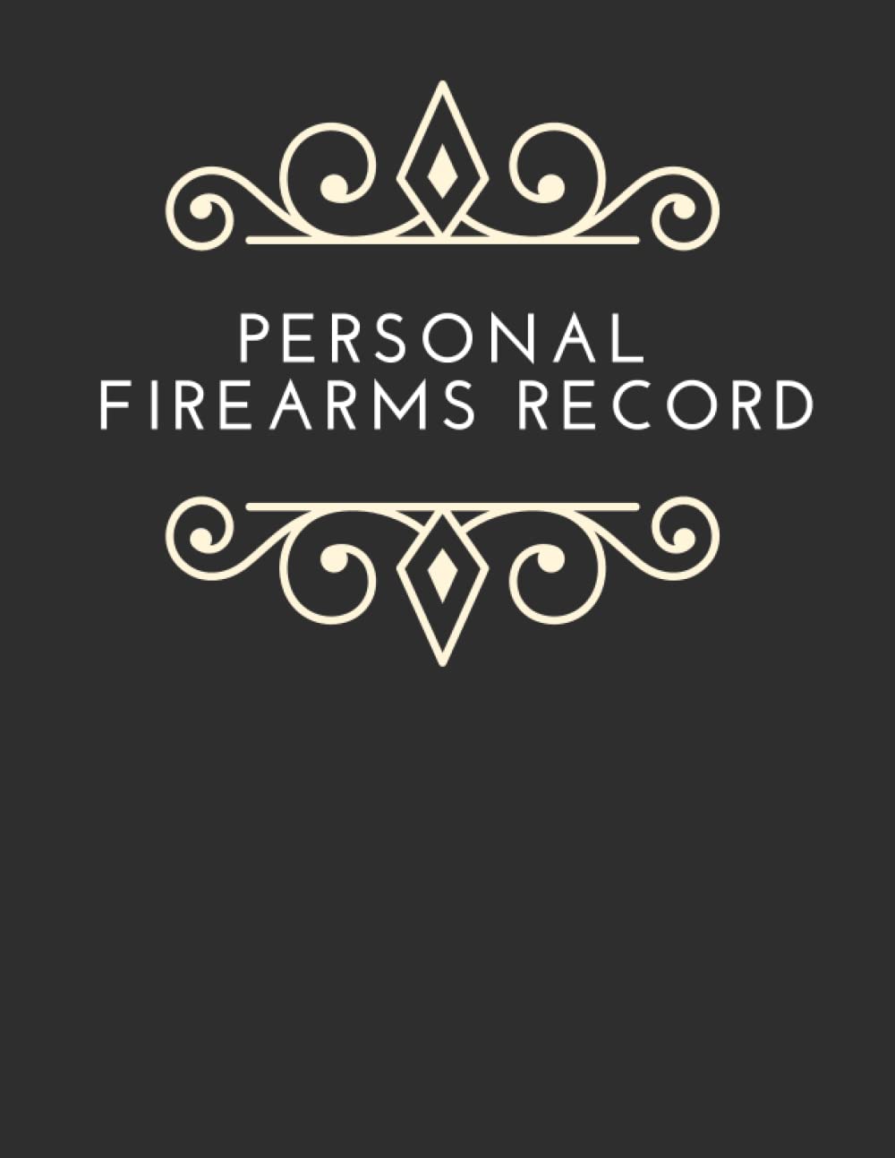 Personal Firearms Record: Firearms Acquisition and Disposition record book For Gun Owners, Collectors and Enthusiasts.