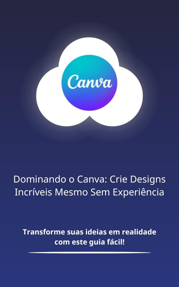 ler totalmente Dominando o Canva: Crie Designs Incríveis Mesmo Sem Experiência