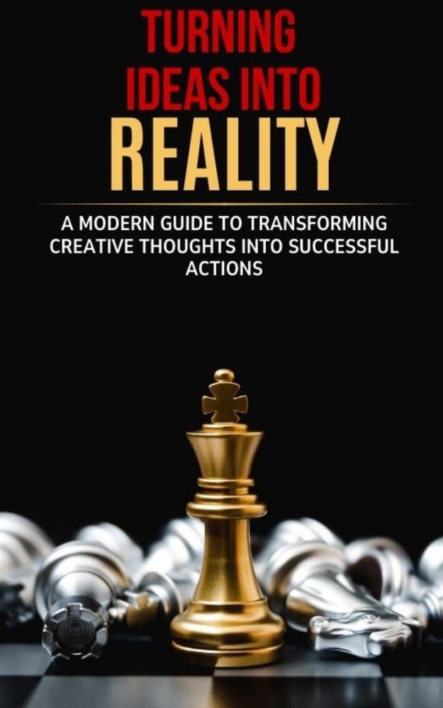 ler totalmente Turning Ideas into Reality: A Modern Guide to Transforming Creative Thoughts into Successful Actions (English Edition)