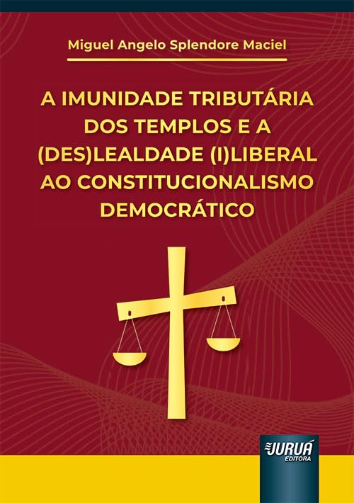 Imunidade Tributária dos Templos e a (Des)Lealdade (I)Liberal ao Constitucionalismo Democrático, A baixar o livro de graça