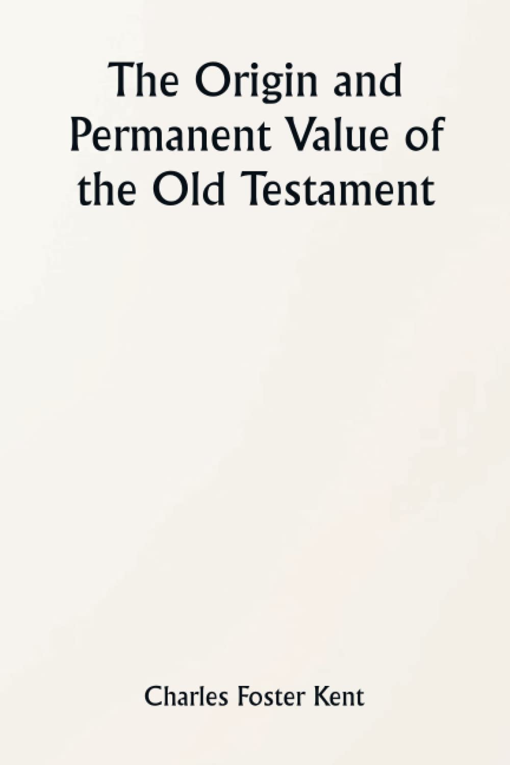 The Origin and Permanent Value of the Old Testament baixar livro de graça