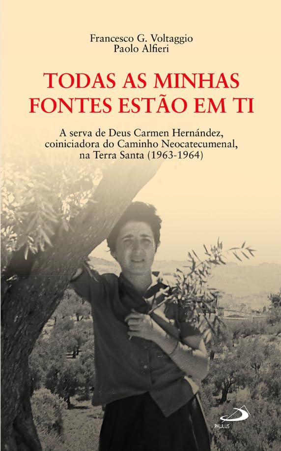 Todas as minhas fontes estão em ti: A serva de Deus Carmen Hernández, coiniciadora do caminho neocatecumenal, na Terra Santa (1963 - 1964) baixar livro de graça