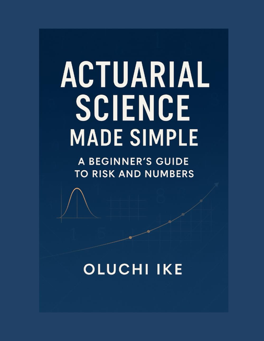 Actuarial Science Made Simple: A Beginner’s Guide to Risk and Numbers baixar livro de graça