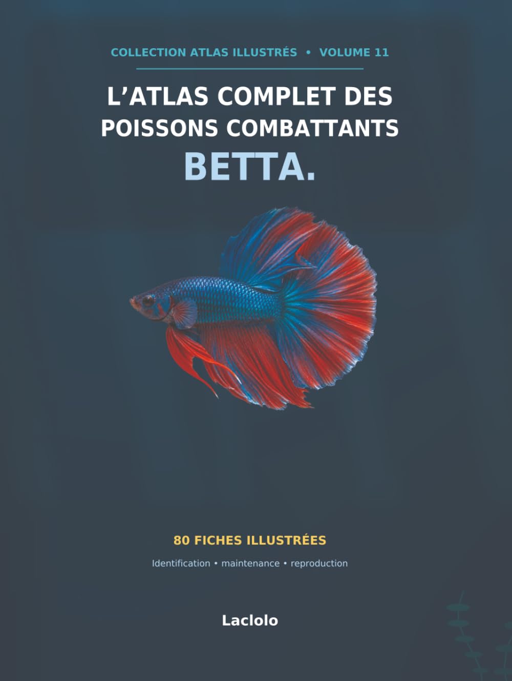 L'atlas complet des poissons combattants Betta (French Edition)