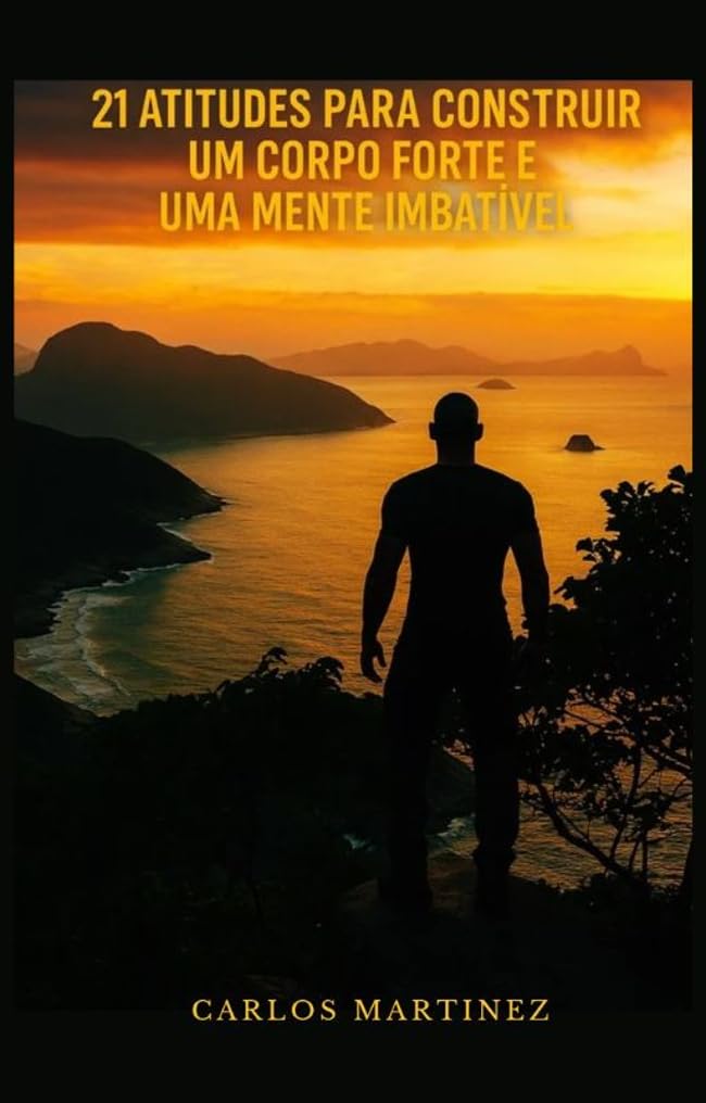 21 Atitudes para Construir um Corpo Forte e uma Mente Imbatível baixar livro de graça