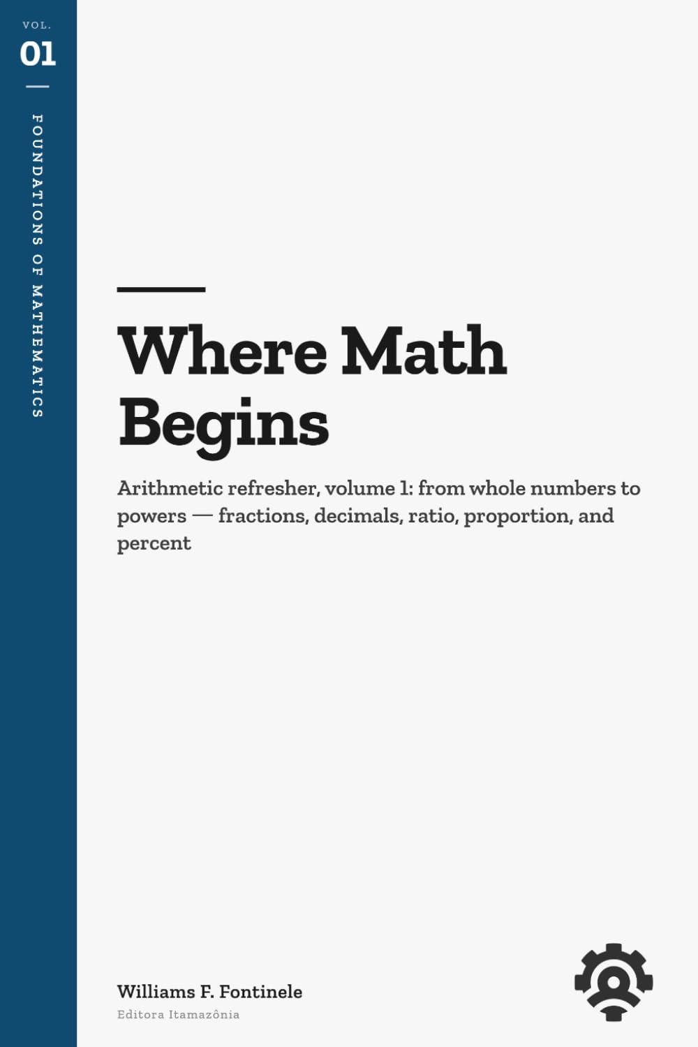 capítulo por capítulo baixar Where Math Begins: Arithmetic refresher, volume 1: from whole numbers to powers — fractions, decimals, ratio, proportion, and percent • Foundations of Mathematics