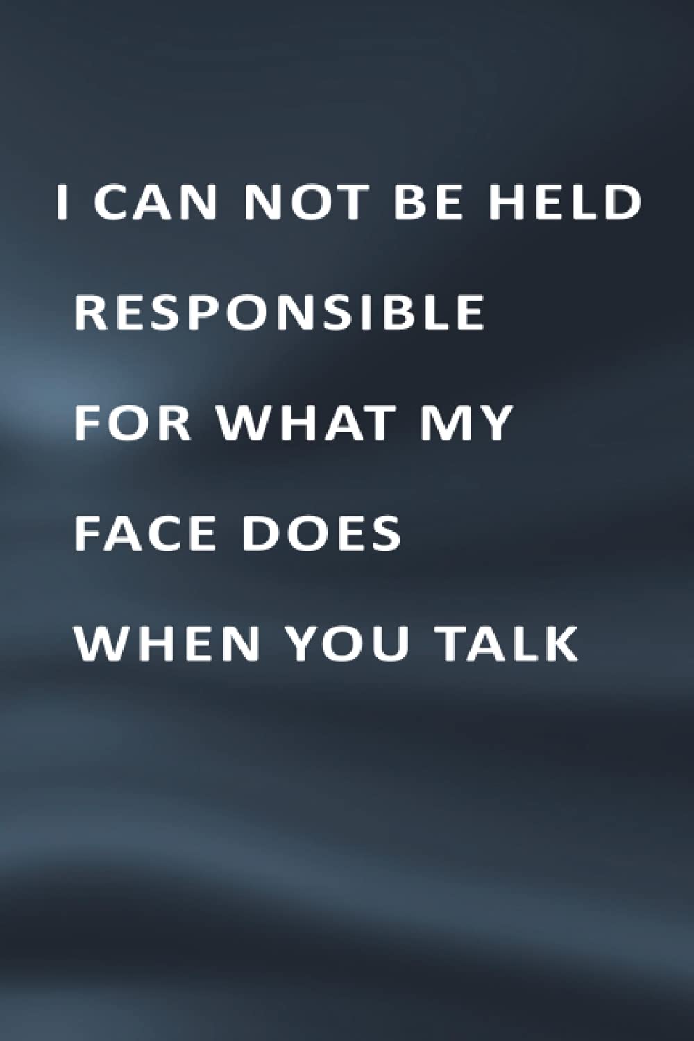I CAN NOT BE HELD RESPONSIBLE FOR WHAT MY FACE DOES WHEN YOU TALK: Blank Lined Journal Notebook, 100 Pages, 6 x 9 baixar livro de graça