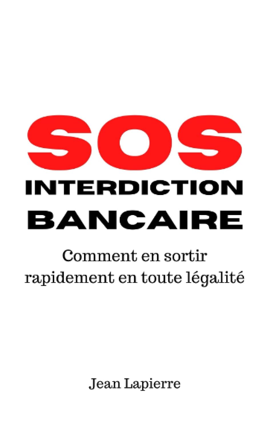 ler totalmente SOS Interdiction Bancaire: Comment en sortir rapidement en toute légalité (French Edition)