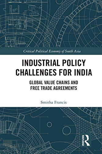 Industrial Policy Challenges for India: Global Value Chains and Free Trade Agreements (Critical Political Economy of South Asia) (English Edition) baixar o livro de graça