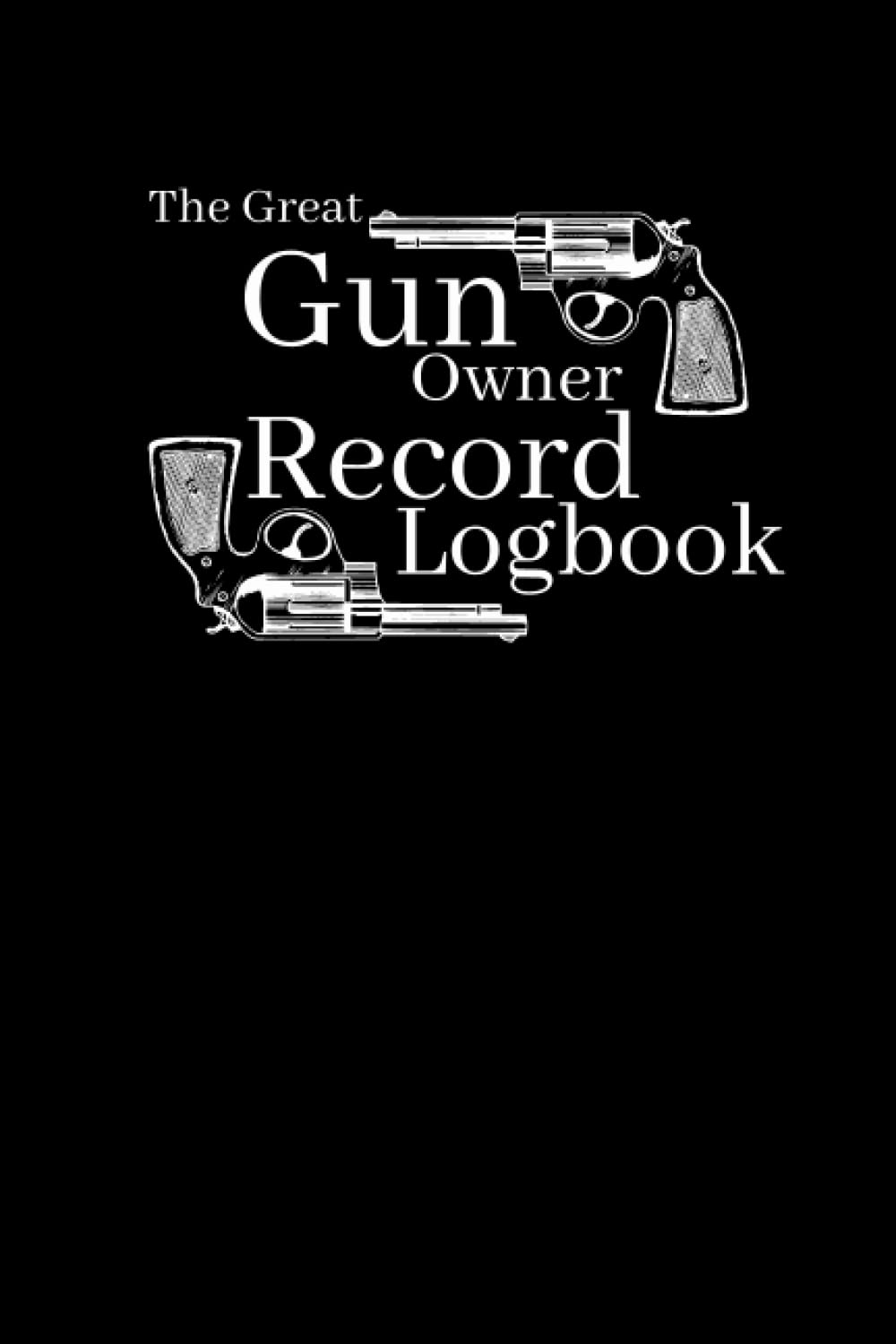 The Great Gun Owner Record Logbook: Record keeping log book for gun collectors, log book with 110 pages,Tracking the acquisition & Disposition, repair, modification and details of firearms. baixar o livro de graça