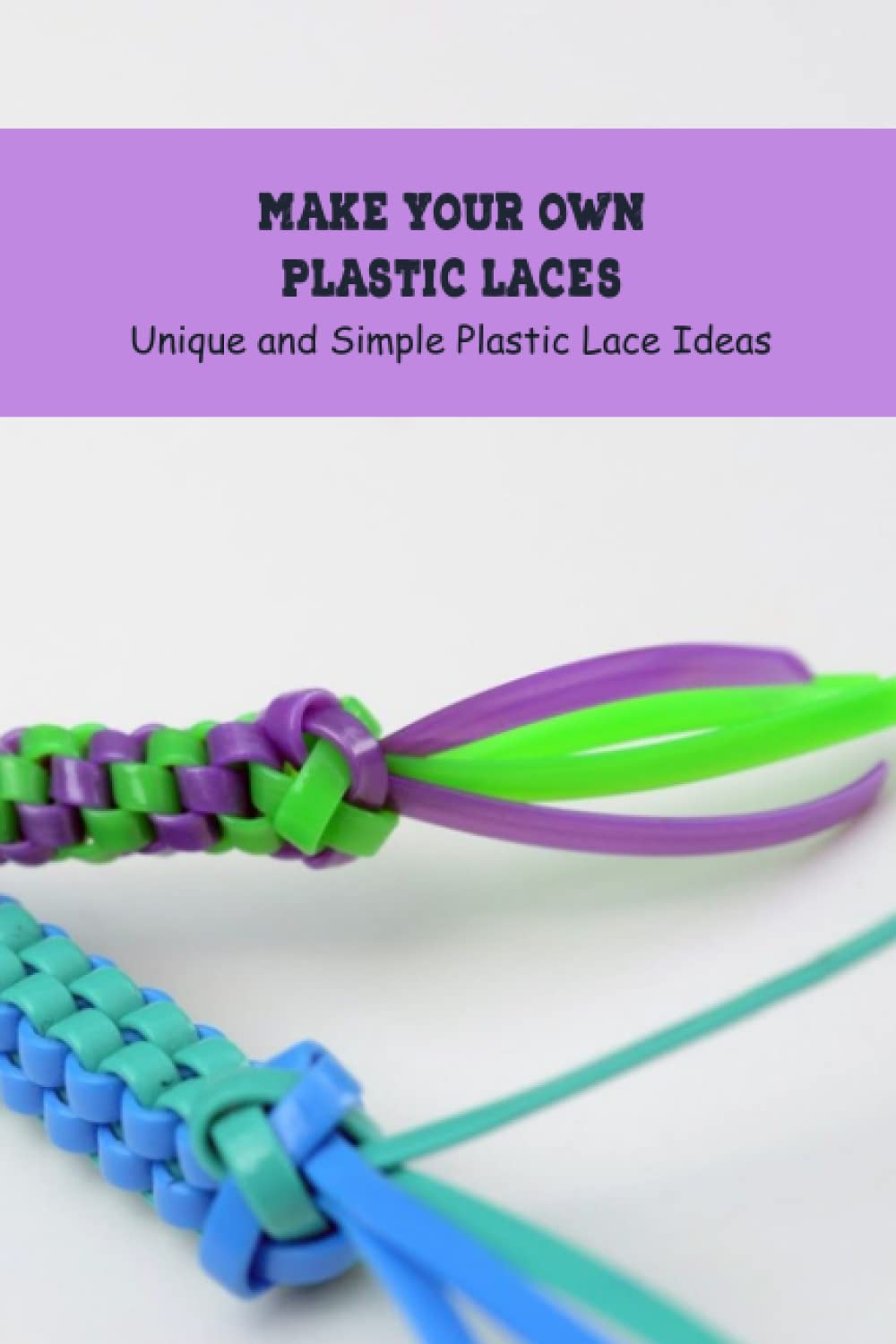 ler totalmente Make Your Own Plastic Laces: Unique and Simple Plastic Lace Ideas