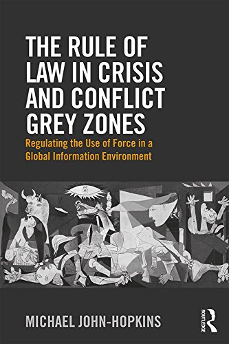 ler totalmente The Rule of Law in Crisis and Conflict Grey Zones: Regulating the Use of Force in a Global Information Environment (English Edition)