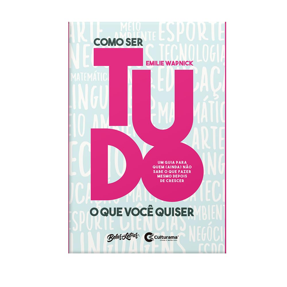 ler totalmente Como ser tudo o que você quiser: Um guia para quem (ainda) não sabe o que fazer mesmo depois de crescer