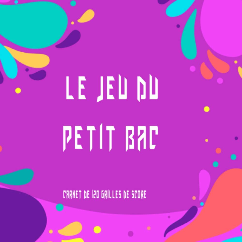 ler totalmente Le Jeu du Petit Bac Carnet de 120 grilles de score: 120 feuilles de score à remplir - Jeu de société - Baccalauréat. (French Edition)