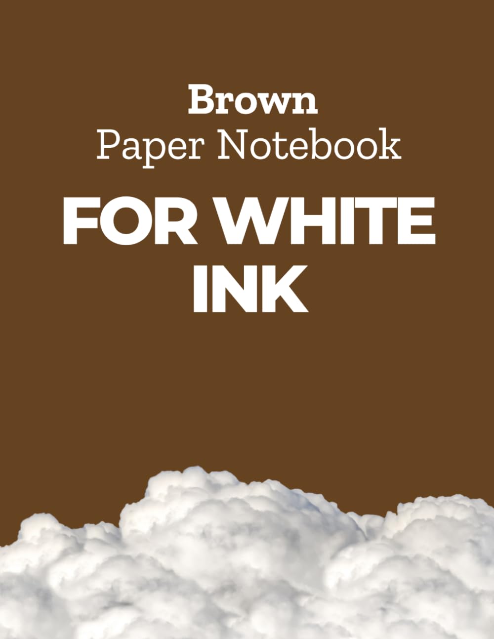 Brown Paper Notebook for White Ink: Brown Pages for Chalk Markers, Gel Pens in Bright Colors, Metallic Markers, Pastel Pencils and Acrylic Paint Markers in Large Letter Size baixar o livro de graça