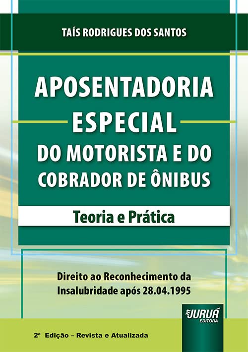 Aposentadoria Especial do Motorista e do Cobrador de Ônibus - Teoria e Prática - Direito ao Reconhecimento da Insalubridade após 28.04.1995 baixar o livro de graça