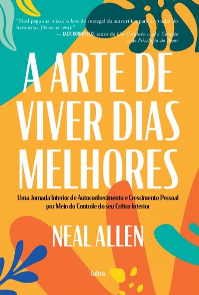 capítulo por capítulo baixar A arte de viver dias melhores: Uma jornada interior de autoconhecimento e crescimento pessoal por meio do controle do seu crítico interior