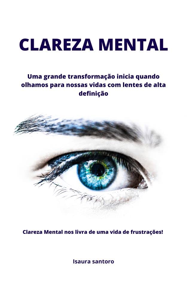 ler totalmente CLAREZA MENTAL: Uma grande transformação inicia quando olhamos para nossas vidas com lentes de alta definição. Clareza Mental nos livra de uma vida de frustrações!
