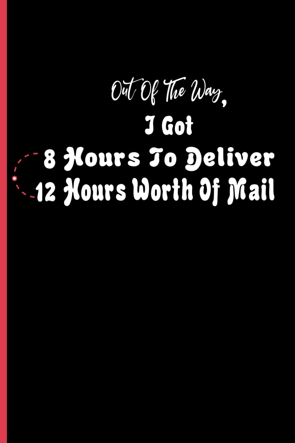 ler totalmente Out Of The Way, I Got 8 Hours To Deliver 12 Hours Worth Of Mail: Motivational Funny Mail Carrier, Funny Mail Carrier Gag Gift, Blank Lined Journal,... Paper Notebook 6x9, Soft Cover, 110 Pages.