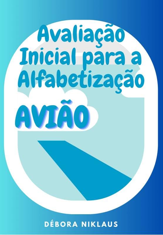 ler totalmente AVIÃO - AVALIAÇÃO INICIAL PARA A ALFABETIZAÇÃO