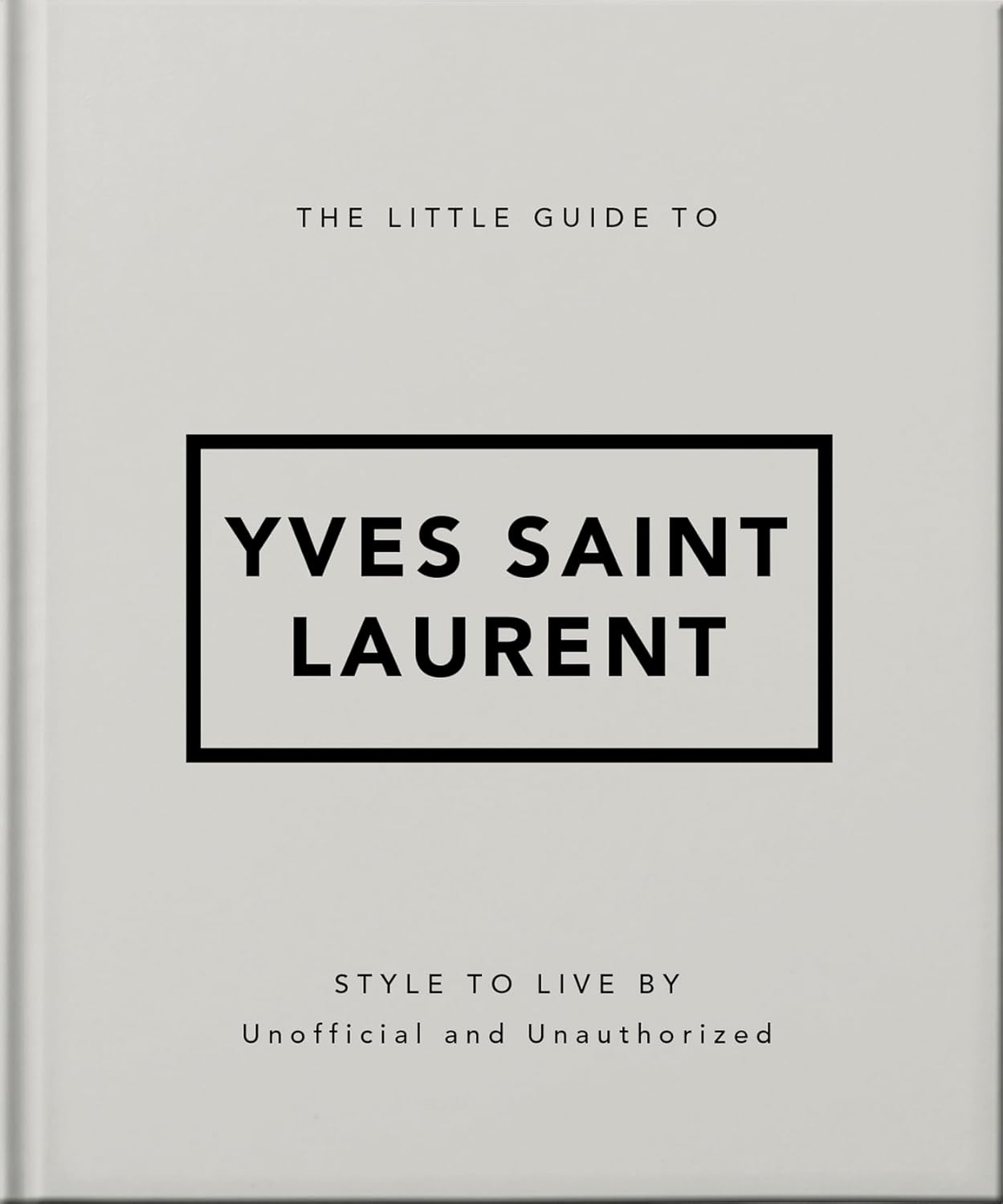 The Little Guide to Yves Saint Laurent: Style to Live by: 6